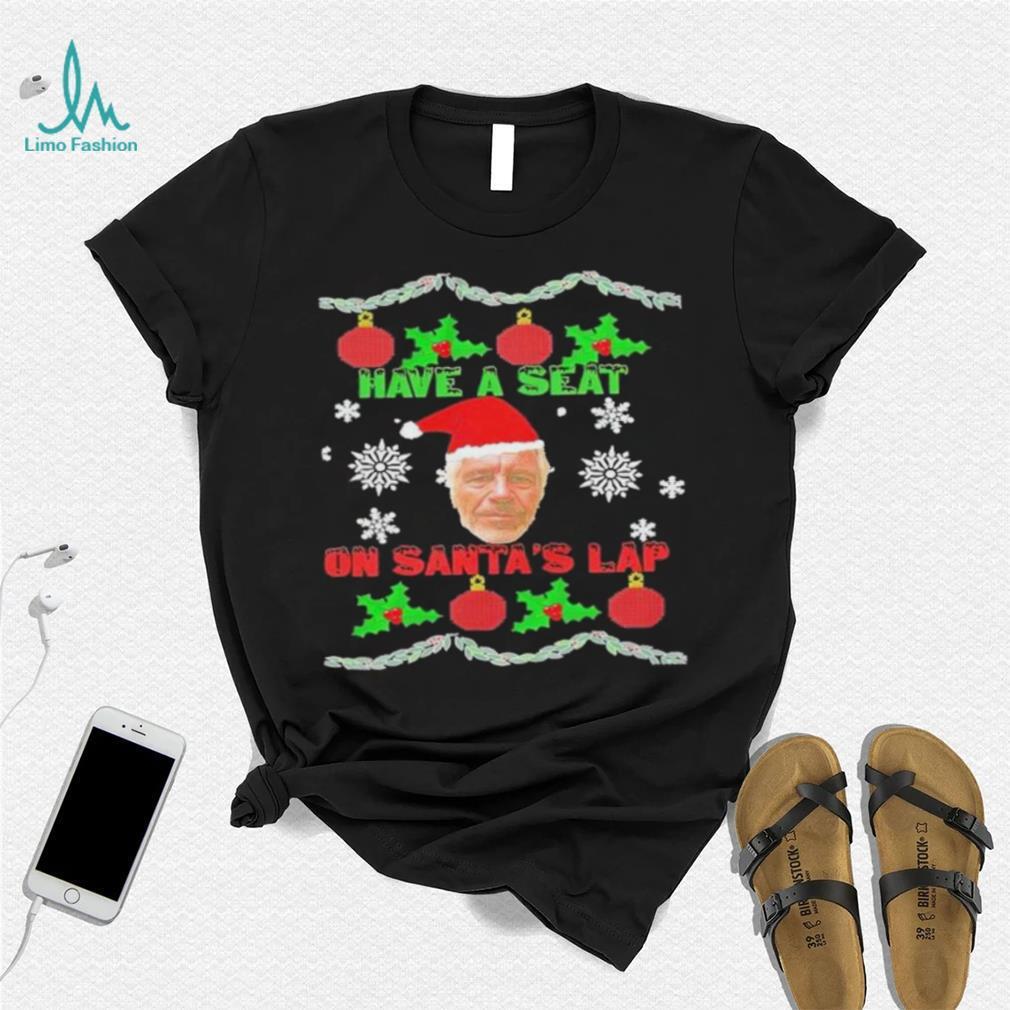 Have a seat on Santa's lap Epstein Christmas shirt Have a seat on Santa's lap Epstein Christmas shirt