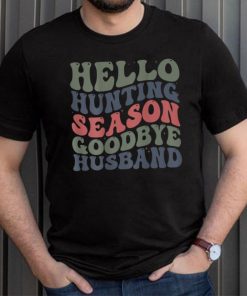 Hello Deer Hunting Season Goodbye Husband Funny Deer Hunting T Shirt