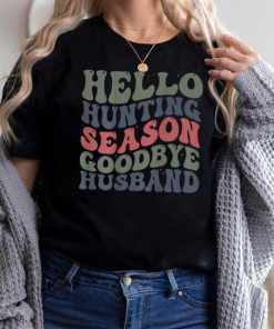 Hello Deer Hunting Season Goodbye Husband Funny Deer Hunting T Shirt