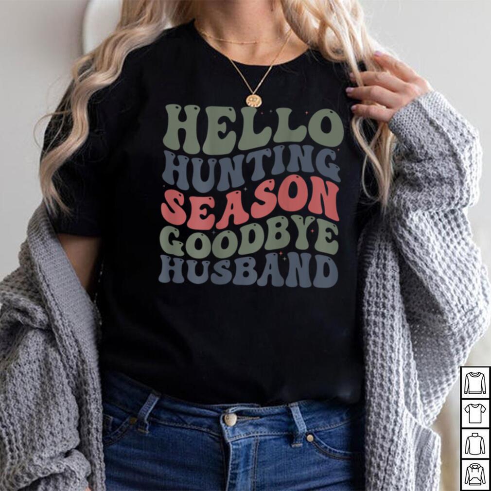 Hello Deer Hunting Season Goodbye Husband Funny Deer Hunting T Shirt Hello Deer Hunting Season Goodbye Husband Funny Deer Hunting T Shirt