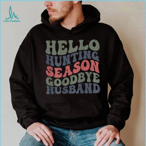 Hello Deer Hunting Season Goodbye Husband Funny Deer Hunting T Shirt