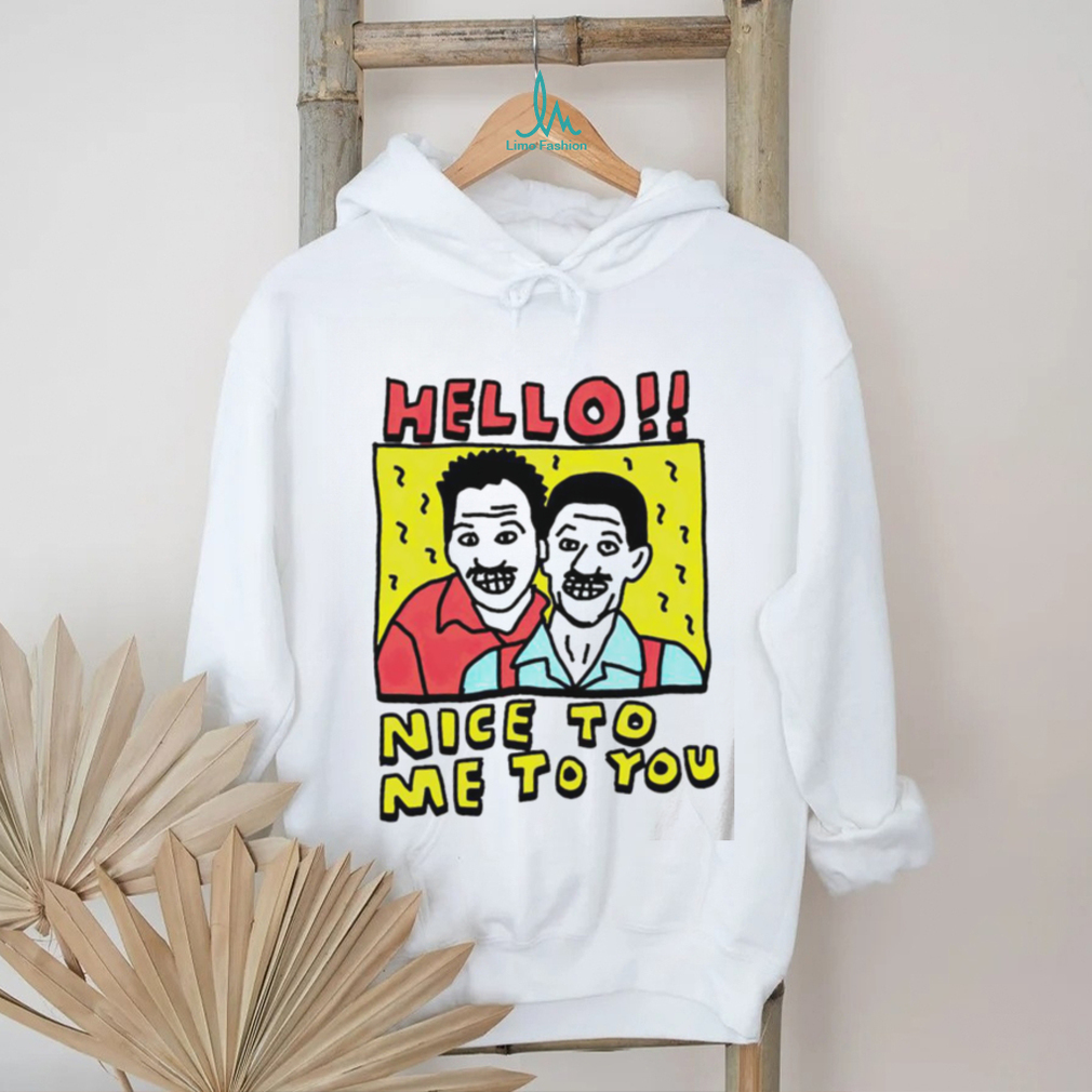 Hello nice to me to you art funny shirt Hello nice to me to you art funny shirt