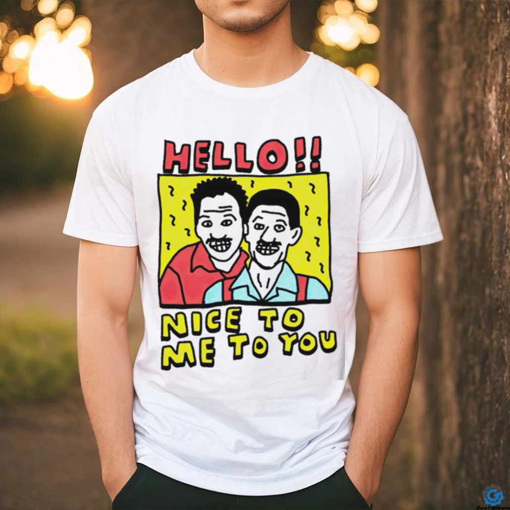 Hello nice to me to you art funny shirt Hello nice to me to you art funny shirt