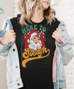 Here to Sleigh Santa Claus Shirt, Funny Christmas Gift For Women