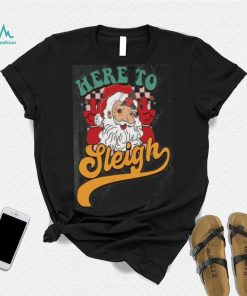 Here to Sleigh Santa Claus Shirt, Funny Christmas Gift For Women