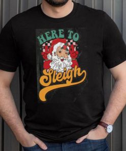 Here to Sleigh Santa Claus Shirt, Funny Christmas Gift For Women