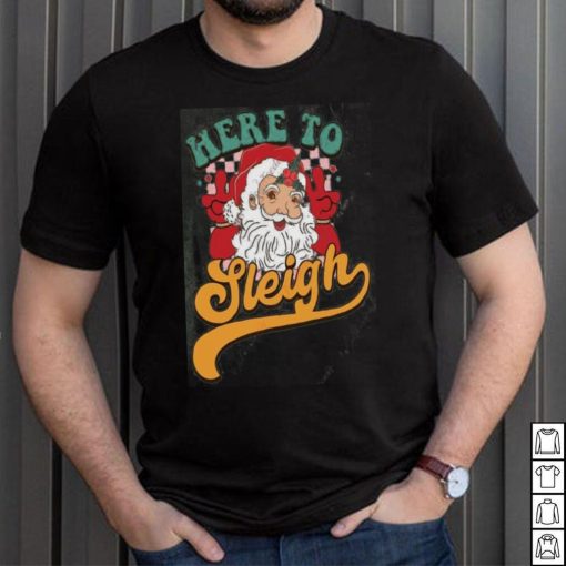 Here to Sleigh Santa Claus Shirt, Funny Christmas Gift For Women