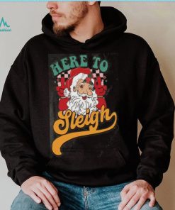 Here to Sleigh Santa Claus Shirt, Funny Christmas Gift For Women
