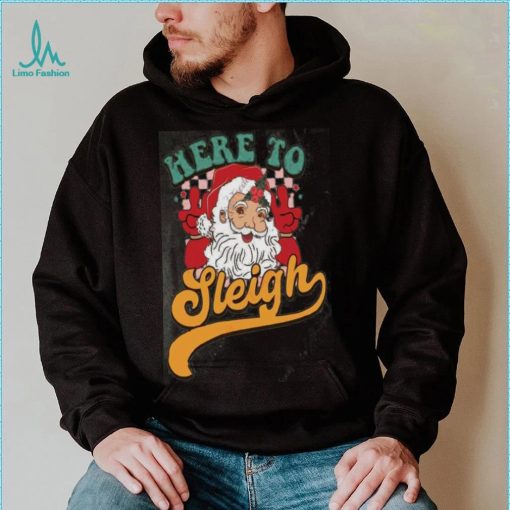 Here to Sleigh Santa Claus Shirt, Funny Christmas Gift For Women