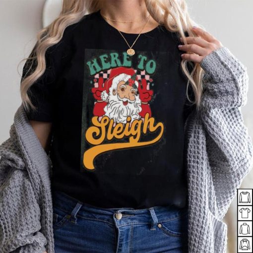 Here to Sleigh Santa Claus Shirt, Funny Christmas Gift For Women