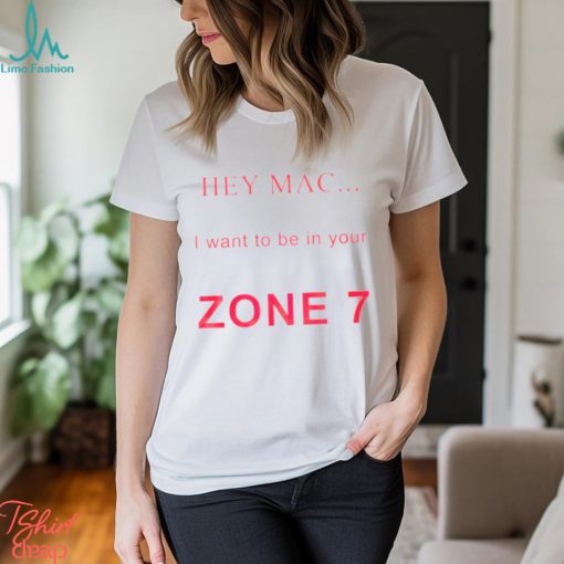 Hey mac i want to be in your zone 7 shirt