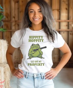 Hippity hoppity get off my property shirt