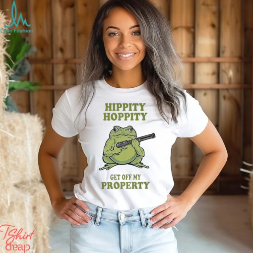 Hippity hoppity get off my property shirt