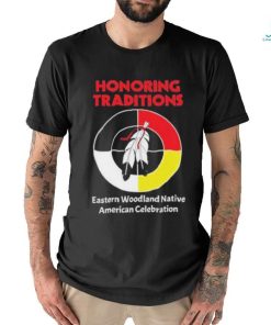 Honoring Traditions Traditions Eastern Woodland Native American Celebration Shirt