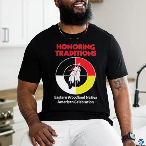 Honoring Traditions Traditions Eastern Woodland Native American Celebration Shirt