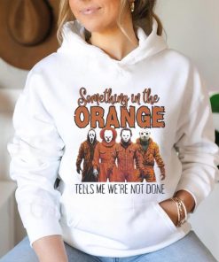 Horrors Something In The Orange Tells Me We’re Not Done Shirt