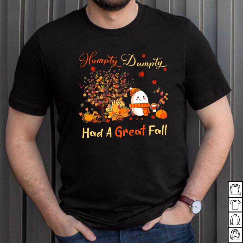 Humpty Dumpty Had A Great Fall Thanksgiving Autumn Halloween T Shirt Humpty Dumpty Had A Great Fall Thanksgiving Autumn Halloween T Shirt