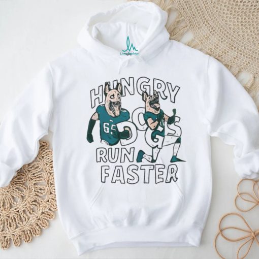 Hungry Dogs Run Faster Philadelphia Eagles Shirt