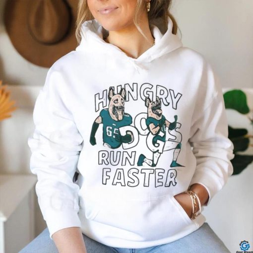 Hungry Dogs Run Faster Philadelphia Eagles Shirt