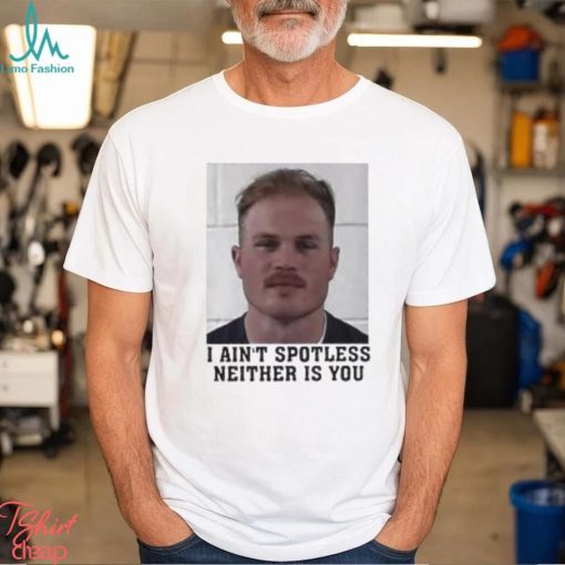 I Aint Spotless Neither Is You Shirt Zach Bryan Mugshot