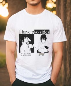 I Have Two Sides Mentally Unstable Gay shirt