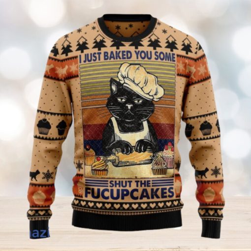 I Just Baked You Some Shut The Fucupcakes Christmas Ugly Christmas Sweater