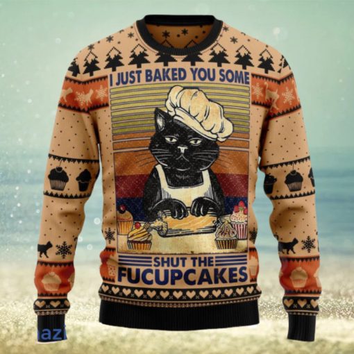 I Just Baked You Some Shut The Fucupcakes Christmas Ugly Christmas Sweater