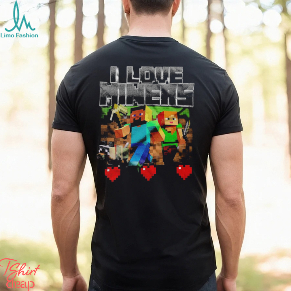 Minecraft I love miners 2023 shirt, hoodie, sweater, long sleeve and tank  top