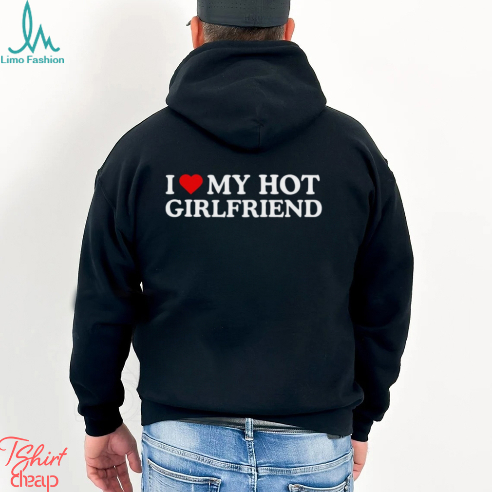 I Love My Girlfriend T Shirt Hot Boyfriend Shirt Heart Sweatshirt Hoodie -  Limotees