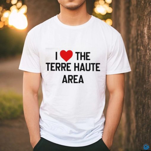 I Love The Terre Haute Area Shirt