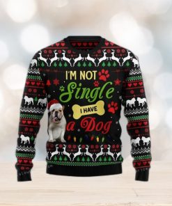 I M Not Single I Have A Bulldog Ugly Sweater