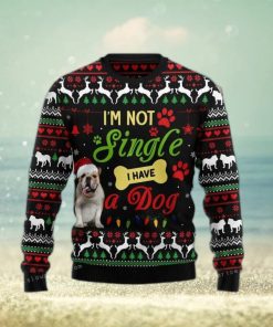 I M Not Single I Have A Bulldog Ugly Sweater