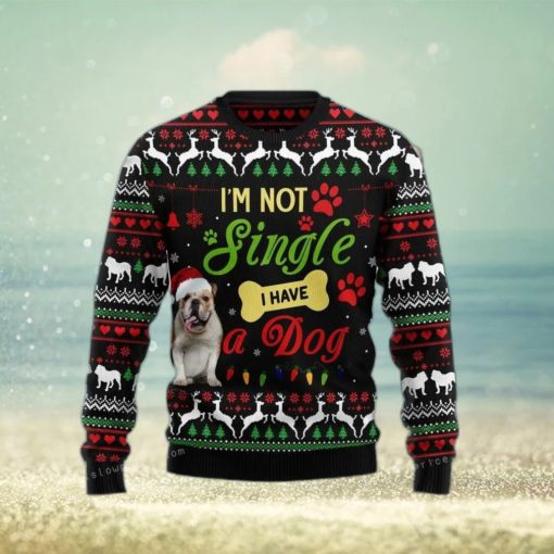 I M Not Single I Have A Bulldog Ugly Sweater