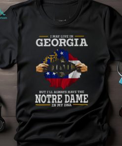 I May Live In Georgia But I’ll Always Have The Notre Dame Fighting Irish In My DNA 2023 shirt