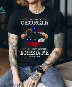 I May Live In Georgia But I’ll Always Have The Notre Dame Fighting Irish In My DNA 2023 shirt