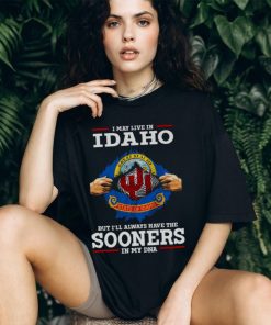 I May Live In Idaho But I’ll Always Have The Oklahoma Sooners In My DNA 2023 shirt