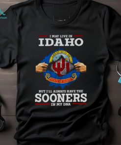 I May Live In Idaho But I’ll Always Have The Oklahoma Sooners In My DNA 2023 shirt