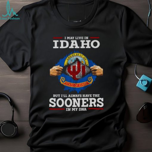 I May Live In Idaho But I’ll Always Have The Oklahoma Sooners In My DNA 2023 shirt