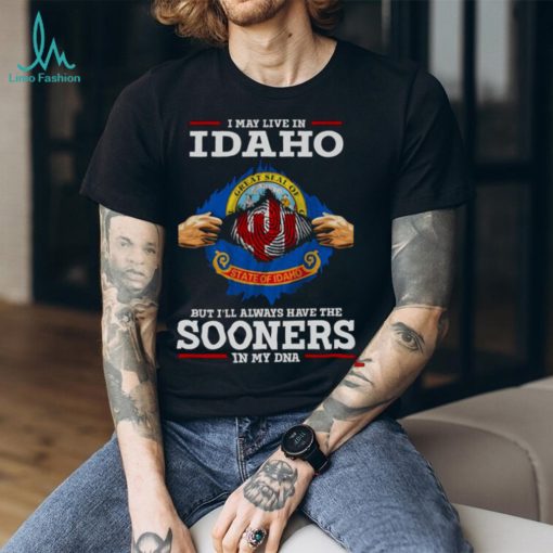 I May Live In Idaho But I’ll Always Have The Oklahoma Sooners In My DNA 2023 shirt