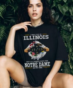 I May Live In Illinois But I’ll Always Have The Notre Dame Fighting Irish In My DNA 2023 shirt