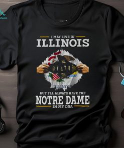 I May Live In Illinois But I’ll Always Have The Notre Dame Fighting Irish In My DNA 2023 shirt