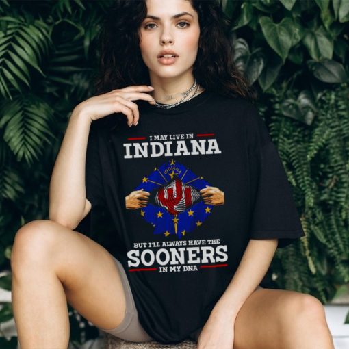 I May Live In Indiana But I’ll Always Have The Oklahoma Sooners In My DNA 2023 shirt