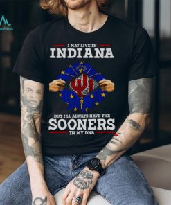 I May Live In Indiana But I’ll Always Have The Oklahoma Sooners In My DNA 2023 shirt