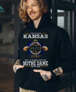 I May Live In Kansas But I’ll Always Have The Notre Dame Fighting Irish In My DNA 2023 shirt