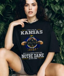 I May Live In Kansas But I’ll Always Have The Notre Dame Fighting Irish In My DNA 2023 shirt