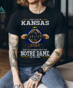 I May Live In Kansas But I’ll Always Have The Notre Dame Fighting Irish In My DNA 2023 shirt