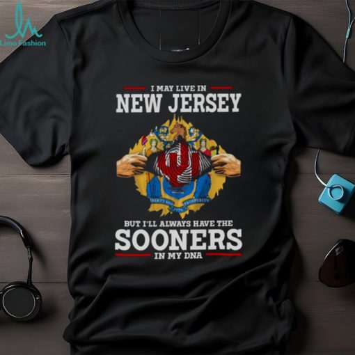 I May Live In New Jersey But I’ll Always Have The Oklahoma Sooners In My DNA 2023 shirt