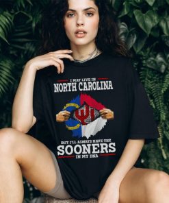 I May Live In North Carolina But I’ll Always Have The Oklahoma Sooners In My DNA 2023 shirt