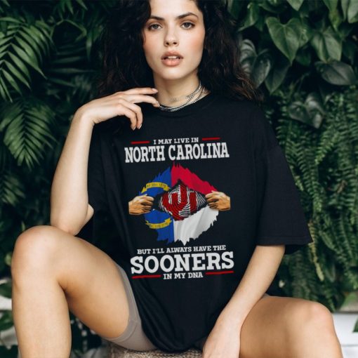 I May Live In North Carolina But I’ll Always Have The Oklahoma Sooners In My DNA 2023 shirt