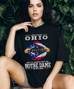 I May Live In Ohio But I’ll Always Have The Notre Dame Fighting Irish In My DNA 2023 shirt